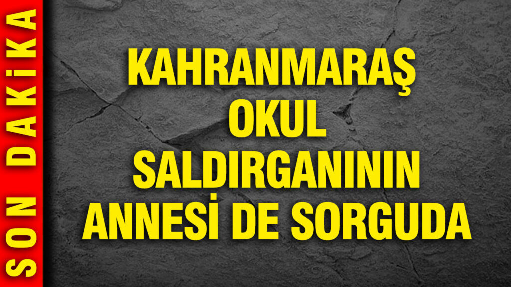 kahramanmaras-okul-salgirganinin-annesi-de-sorguda-gurlek-ailenin-ihmali-acik-Gql9XG3d