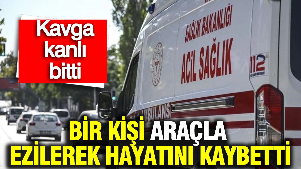 Mersin’deki Kavga Faciası: Bir Kişi Araçla Ezilerek Hayatını Kaybetti