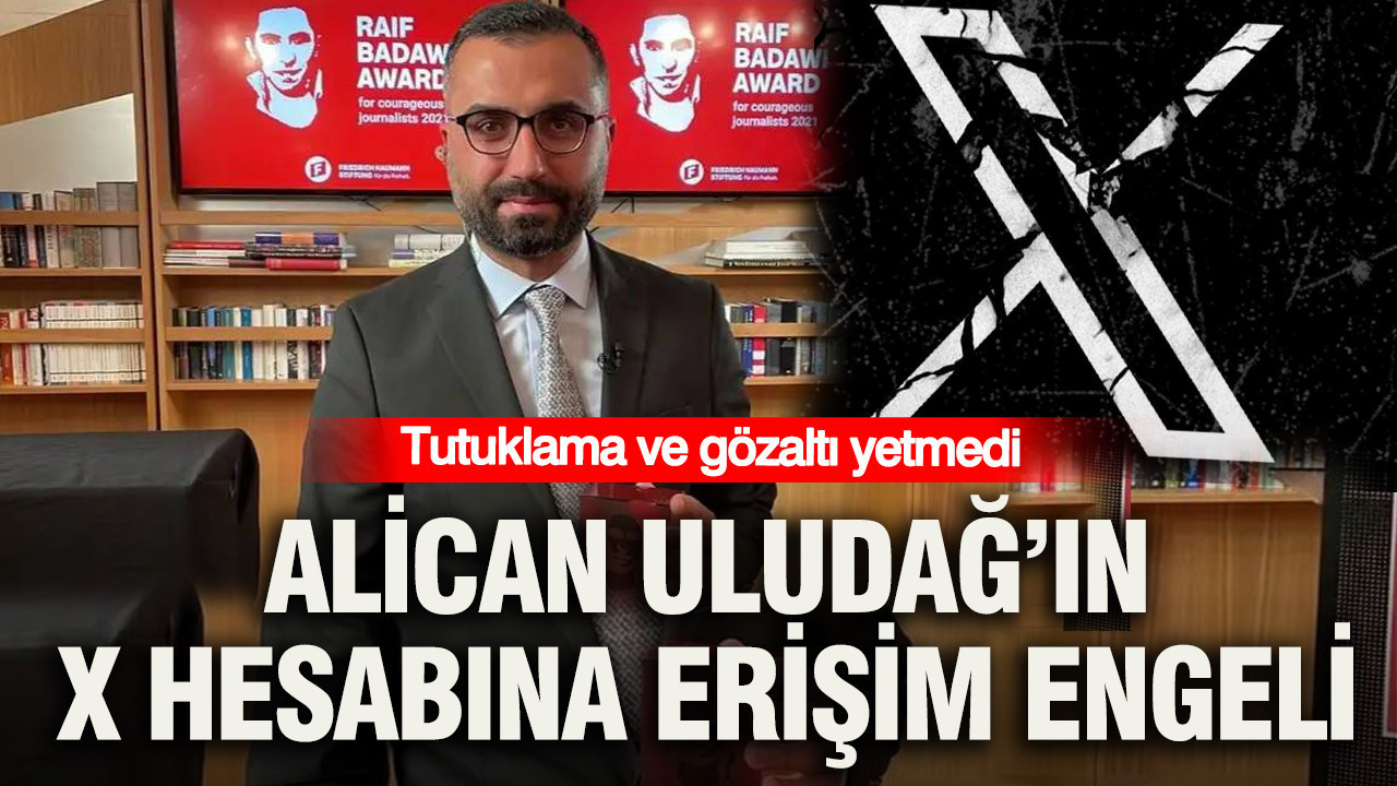 Tutuklama ve gozalti yetmedi alican uludagin x hesabina erisim engeli gvkyFZVH